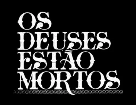 Os Deuses Estão Mortos